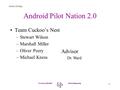 Senior Design 1 Android Pilot Nation 2.0 Team Cuckoo’s Nest –Stewart Wilson –Marshall Miller –Oliver Peery –Michael Kness University of Portland School.