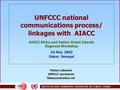 1 UNFCCC national communications process/ linkages with AIACC AIACC Africa and Indian Ocean Islands Regional Workshop 24 May 2003 Dakar, Senegal Festus.