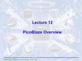 ECE 448 – FPGA and ASIC Design with VHDL Lecture 12 PicoBlaze Overview.