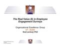 Organizational Excellence Group UT Austin www.survey.utexas.edu The Real Value ($) in Employee Engagement Surveys Organizational Excellence Group UT –