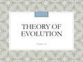 THEORY OF EVOLUTION Chapter 16. Idea of Evolution ◦Charles Darwin (1809-1882) ◦English ________________ ◦Took a trip around the world on a ship called.