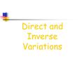 Direct and Inverse Variations Direct Variation When we talk about a direct variation, we are talking about a relationship where as x increases, y increases.