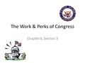 The Work & Perks of Congress Chapter 6, Section 3.
