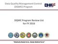 “Medically Ready Force…Ready Medical Force” Data Quality Management Control (DQMC) Program DQMC Program Review List for FY 2016.