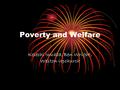 Poverty and Welfare Kelechi Iwuaba, Ben Wright, Weston Upchurch.