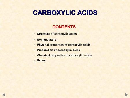 CONTENTS Structure of carboxylic acids Nomenclature Physical properties of carboxylic acids Preparation of carboxylic acids Chemical properties of carboxylic.