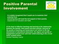 Positive Parental Involvement It is widely recognised that if pupils are to maximise their potential from schooling they will need the full support of.
