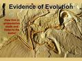 Evidence of Evolution View this in presentation mode and listen to the audio!