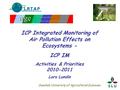 ICP Integrated Monitoring of Air Pollution Effects on Ecosystems - ICP IM Activities & Priorities 2010-2011 Lars Lundin Swedish University of Agricultural.