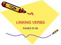 LINKING VERBS PAGES 57-58.