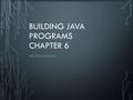 1 BUILDING JAVA PROGRAMS CHAPTER 6 FILE PROCESSING.