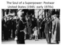 The Soul of a Superpower: Postwar United States (1945- early 1970s)