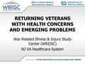 Office of Public Health & Environmental Hazards RETURNING VETERANS WITH HEALTH CONCERNS AND EMERGING PROBLEMS War Related Illness & Injury Study Center.
