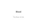 Blood The River of Life. I. Components-connective tissue A. Formed elements B. Erythrocytes C. Buffy coat D. Plasma.