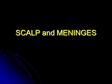 SCALP and MENINGES. Layers of the Scalp Skin Skin Connective Tissue Connective Tissue Aponeurosis: Aponeurosis:Frontalis.Occipitalis. Loose Areolar Tissue.