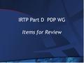 IRTP Part D PDP WG Items for Review. Items for Review Policy Development Process WG Charter GNSO WG Guidelines.