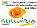 Ecotourism - cloesest releationship between human and nature WELCOME.