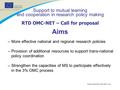 October 2005 RTD OMC-NET CALL –More effective national and regional research policies –Provision of additional resources to support trans-national policy.