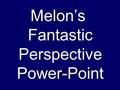 Melon’s Fantastic Perspective Power-Point Linear perspective is based on the way the human eye sees the world—objects which are closer appear larger,