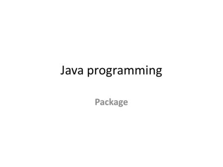 Java programming Package. A package is a group of similar types of classes, interfaces and sub-packages. Package can be categorized in two form, built-