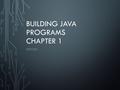 BUILDING JAVA PROGRAMS CHAPTER 1 ERRORS. 22 OBJECTIVES Recognize different errors that Java uses and how to fix them.