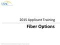 © 2015 Universal Service Administrative Company. All rights reserved. 2015 Applicant Training Fiber Options.