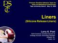 Liners (Silicone Release Liners) Larry K. Post North American Technical Services & Strategic Account Technology Manager Ashland, Inc. Dublin, OH Pressure.