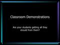 Classroom Demonstrations Are your students getting all they should from them?
