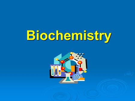 Biochemistry. ATOMS  the smallest unit of an element.