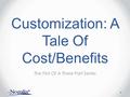 Customization: A Tale Of Cost/Benefits The First Of A Three Part Series.