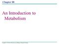 Copyright © 2005 Pearson Education, Inc. publishing as Benjamin Cummings Chapter 08 An Introduction to Metabolism.
