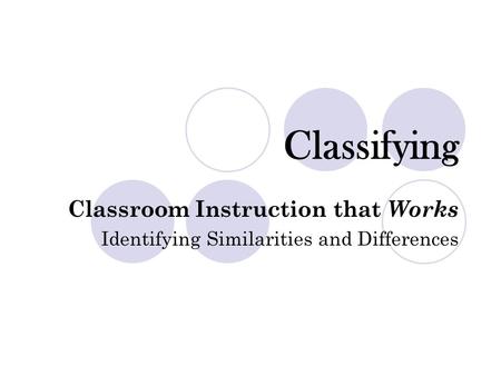 Classifying Classroom Instruction that Works Identifying Similarities and Differences.