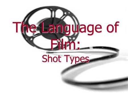 The Language of Film: Shot Types. The Building Blocks of Film Frame: This is the smallest unit of a film. They can be thought of as snapshots in time.