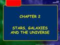 Copyright © by Holt, Rinehart and Winston. All rights reserved. CHAPTER 2 STARS, GALAXIES AND THE UNIVERSE.