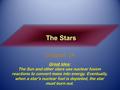 The Stars Chapter 14 Great Idea: The Sun and other stars use nuclear fusion reactions to convert mass into energy. Eventually, when a star’s nuclear fuel.
