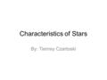 Characteristics of Stars By: Tierney Czartoski. 1.) What is a collection of billions of stars called? 1.Galaxy 2.Parallax 3.Star Family 4.Star Circle.