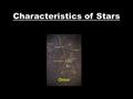 Characteristics of Stars. Color, temperature, size, composition, and brightness Color shows a stars surface temperature. Blue stars are hot with surface.