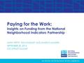 Paying for the Work: Insights on Funding from the National Neighborhood Indicators Partnership KATHY PETTIT, TOM KINGSLEY AND SHARON KANDRIS SEPTEMBER.