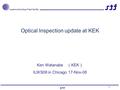 Superconducting rf test facility STF 1 Optical Inspection update at KEK Ken Watanabe （ KEK ） ILWS08 in Chicago 17-Nov-08.