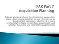 Policies and procedures for developing acquisition plans; determining whether to use commercial or Government resources; whether it is more economical.