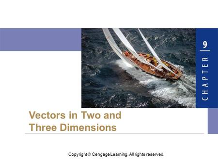 Copyright © Cengage Learning. All rights reserved. Vectors in Two and Three Dimensions.