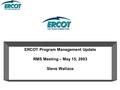 ERCOT Program Management Update RMS Meeting – May 15, 2003 Steve Wallace.