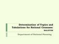 Determination of Topics and Tabulations for National Censuses: MALDIVES Department of National Planning.