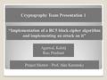 “Implementation of a RC5 block cipher algorithm and implementing an attack on it” Cryptography Team Presentation 1.