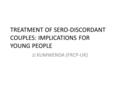 TREATMENT OF SERO-DISCORDANT COUPLES: IMPLICATIONS FOR YOUNG PEOPLE JJ KUMWENDA (FRCP-UK)
