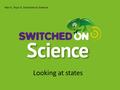 Looking at states Year 4, Topic 3, Switched on Science.