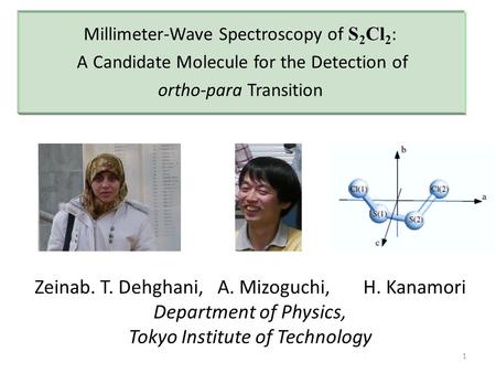 Zeinab. T. Dehghani, A. Mizoguchi, H. Kanamori Department of Physics, Tokyo Institute of Technology Millimeter-Wave Spectroscopy of S 2 Cl 2 : A Candidate.
