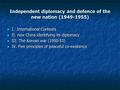 Independent diplomacy and defence of the new nation (1949-1955) I. International Contexts I. International Contexts II. new China identifying its diplomacy.
