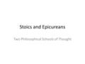 Stoics and Epicureans Two Philosophical Schools of Thought.
