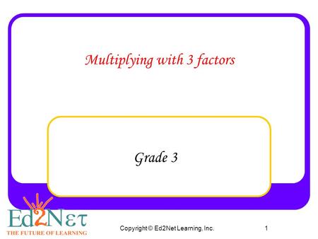 Copyright © Ed2Net Learning, Inc.1 Multiplying with 3 factors Grade 3.